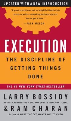 Execution: The Discipline of Getting Things Done – Unveiling Strategies for Accomplishing Ambitious Goals Through Unwavering Focus and Disciplined Action!