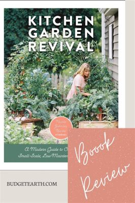  Kitchen Garden Revival: Cultivating Bounty and Beauty in Your Backyard: An Ode to Sustainable Gardening