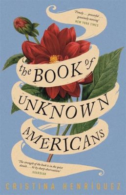 The Book of Unknown Americans Enchanting Tale of Displacement and Hope